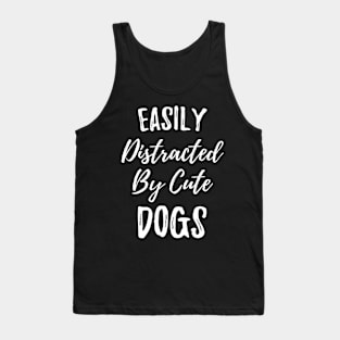 Easily distracted by cute dogs for pets owner gift Tank Top